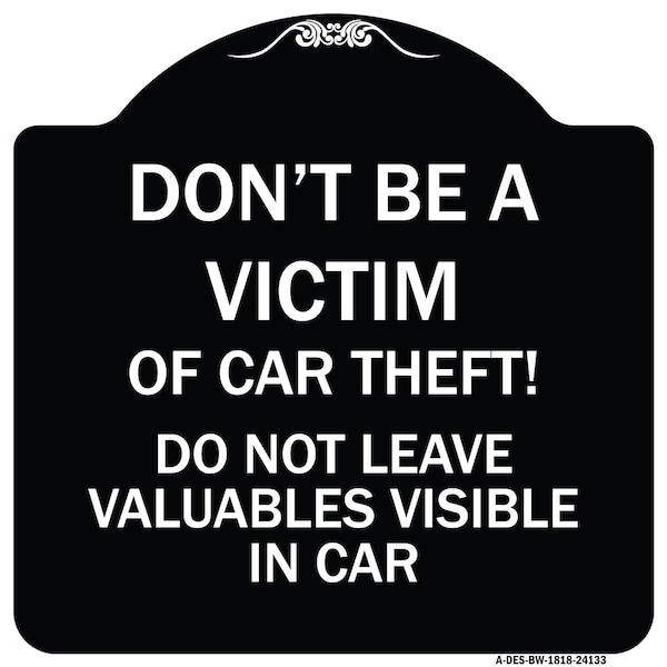 Signmission Dont Victim of Car Theft! Do Not Leave Valuables Visible in Car Aluminum Sign, 18" H, BW-1818-24133 A-DES-BW-1818-24133 - main